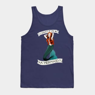 What If I'm A Mermaid Tank Top